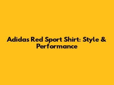 Adidas Red Sport Shirt: Style & Performance