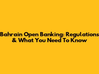 Bahrain Open Banking: Regulations & What You Need To Know