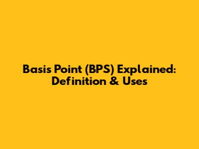 Basis Point (BPS) Explained: Definition & Uses