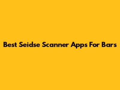 Best Seidse Scanner Apps For Bars
