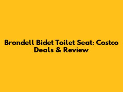 Brondell Bidet Toilet Seat: Costco Deals & Review