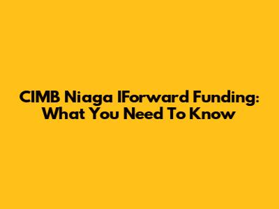 CIMB Niaga IForward Funding: What You Need To Know