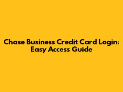 Chase Business Credit Card Login: Easy Access Guide