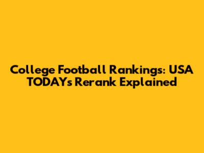 College Football Rankings: USA TODAY's Rerank Explained
