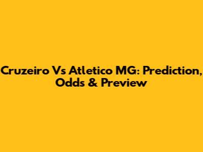 Cruzeiro Vs Atletico MG: Prediction, Odds & Preview