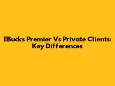 EBucks Premier Vs Private Clients: Key Differences