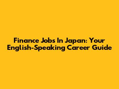 Finance Jobs In Japan: Your English-Speaking Career Guide