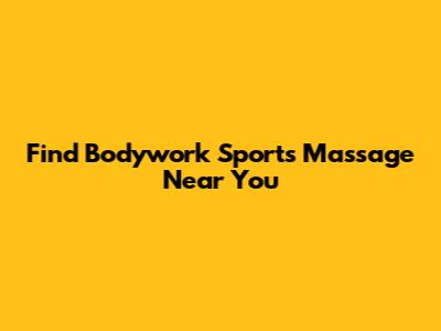 Find Bodywork Sports Massage Near You