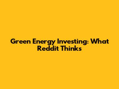 Green Energy Investing: What Reddit Thinks