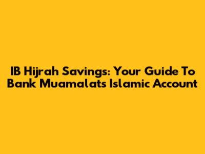 IB Hijrah Savings: Your Guide To Bank Muamalat's Islamic Account
