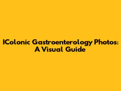IColonic Gastroenterology Photos: A Visual Guide