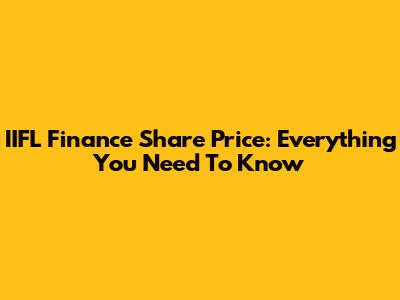 IIFL Finance Share Price: Everything You Need To Know