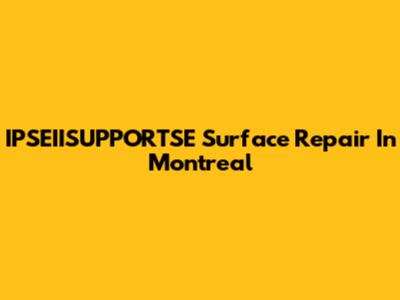 IPSEIISUPPORTSE Surface Repair In Montreal