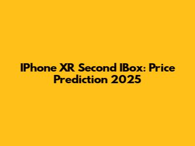 IPhone XR Second IBox: Price Prediction 2025