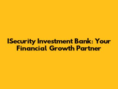 ISecurity Investment Bank: Your Financial Growth Partner