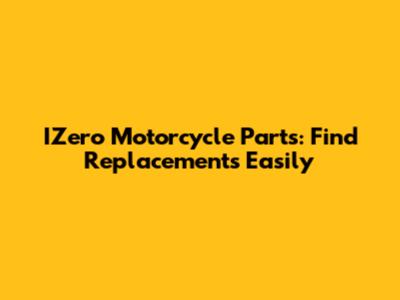 IZero Motorcycle Parts: Find Replacements Easily
