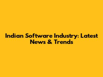 Indian Software Industry: Latest News & Trends