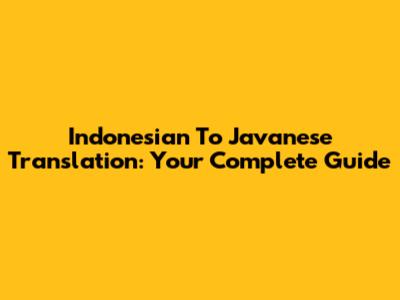 Indonesian To Javanese Translation: Your Complete Guide