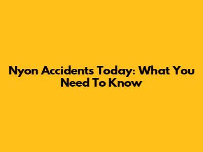 Nyon Accidents Today: What You Need To Know
