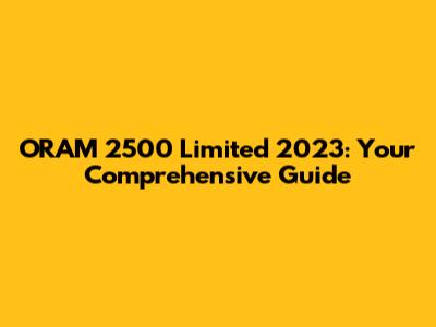 ORAM 2500 Limited 2023: Your Comprehensive Guide