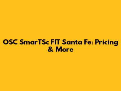 OSC SmarTSc FIT Santa Fe: Pricing & More