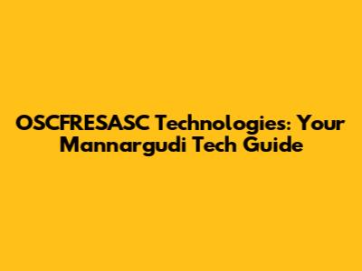 OSCFRESASC Technologies: Your Mannargudi Tech Guide
