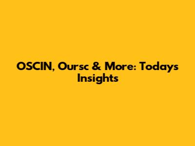 OSCIN, Oursc & More: Today's Insights