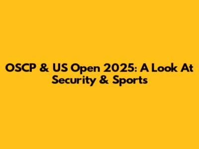 OSCP & US Open 2025: A Look At Security & Sports