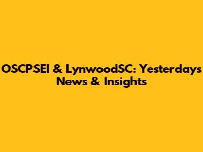 OSCPSEI & LynwoodSC: Yesterday's News & Insights
