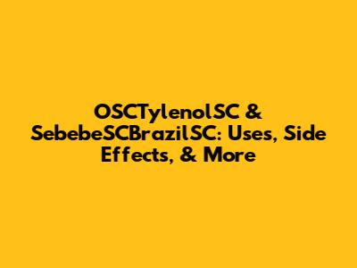 OSCTylenolSC & SebebeSCBrazilSC: Uses, Side Effects, & More