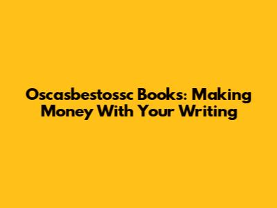 Oscasbestossc Books: Making Money With Your Writing