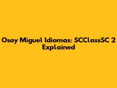 Osoy Miguel Idiomas: SCClassSC 2 Explained