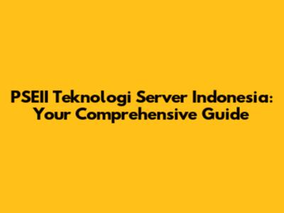 PSEII Teknologi Server Indonesia: Your Comprehensive Guide