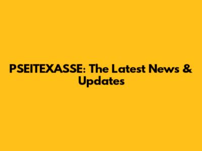PSEITEXASSE: The Latest News & Updates