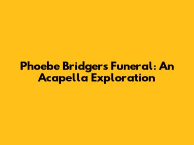Phoebe Bridgers' Funeral: An Acapella Exploration