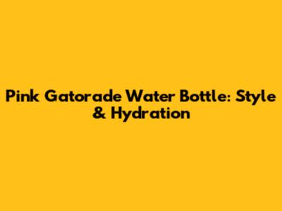 Pink Gatorade Water Bottle: Style & Hydration