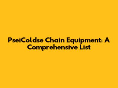 PseiColdse Chain Equipment: A Comprehensive List