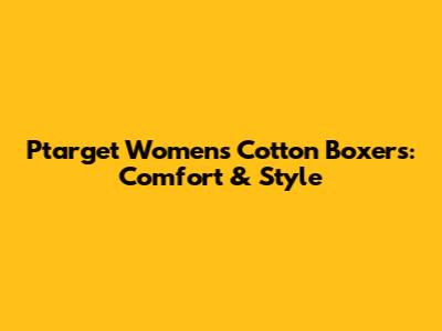 Ptarget Women's Cotton Boxers: Comfort & Style