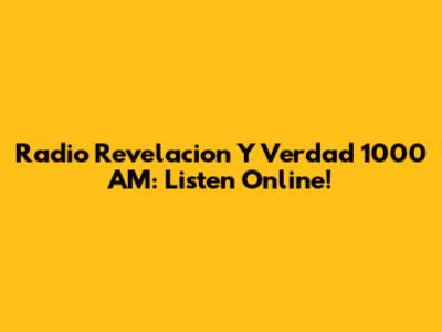 Radio Revelacion Y Verdad 1000 AM: Listen Online!