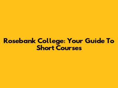 Rosebank College: Your Guide To Short Courses