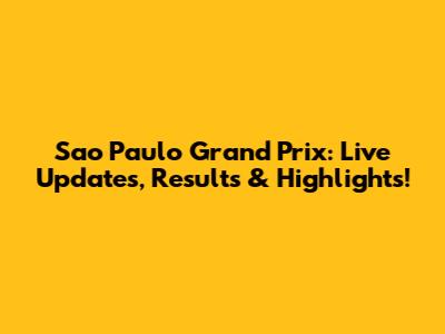 Sao Paulo Grand Prix: Live Updates, Results & Highlights!