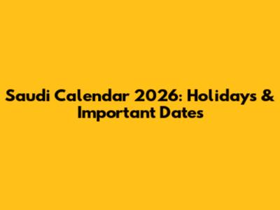 Saudi Calendar 2026: Holidays & Important Dates