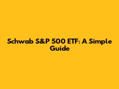 Schwab S&P 500 ETF: A Simple Guide