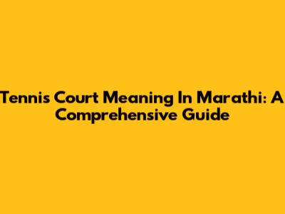 Tennis Court Meaning In Marathi: A Comprehensive Guide