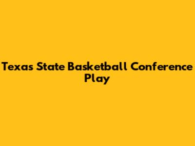 Texas State Basketball Conference Play