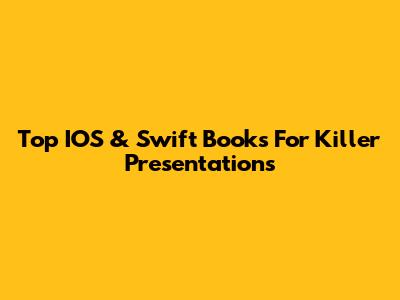 Top IOS & Swift Books For Killer Presentations