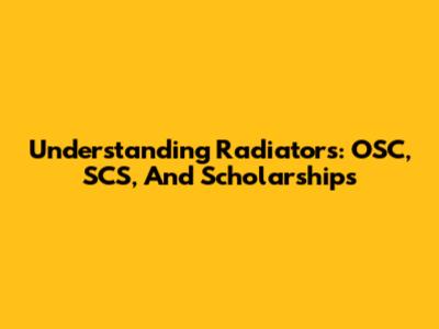 Understanding Radiators: OSC, SCS, And Scholarships
