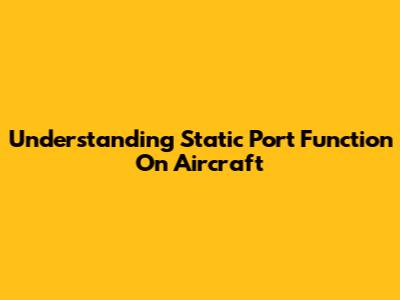 Understanding Static Port Function On Aircraft
