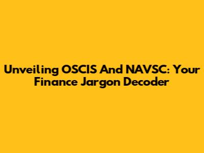 Unveiling OSCIS And NAVSC: Your Finance Jargon Decoder