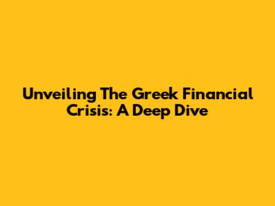 Unveiling The Greek Financial Crisis: A Deep Dive
